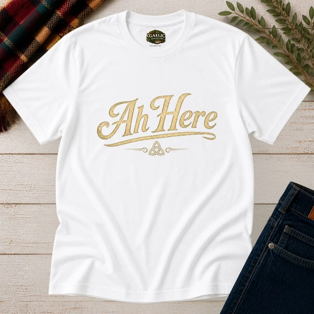 Ah Here T-Shirt – Authentic Irish Saying Tee – product view