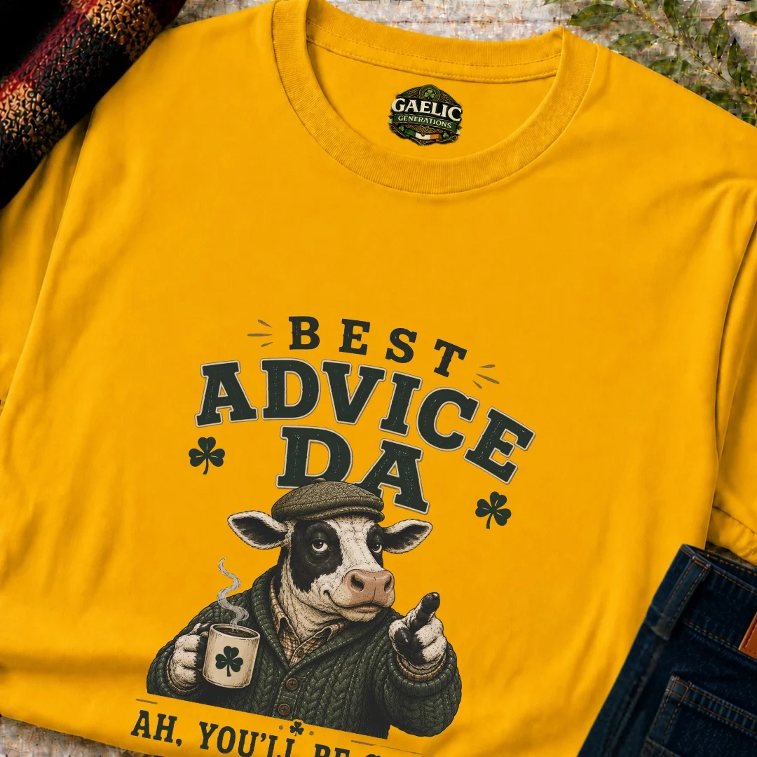 Best Advice Da T-Shirt | Ah, You’ll Be Grand - Image 8