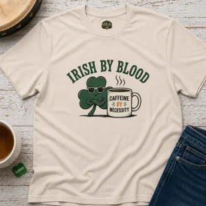 Irish By Blood Caffeine By Necessity T-Shirt – product view