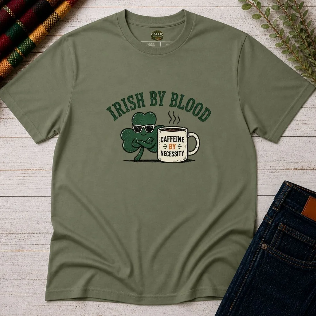 Irish By Blood Caffeine By Necessity T-Shirt - Image 5