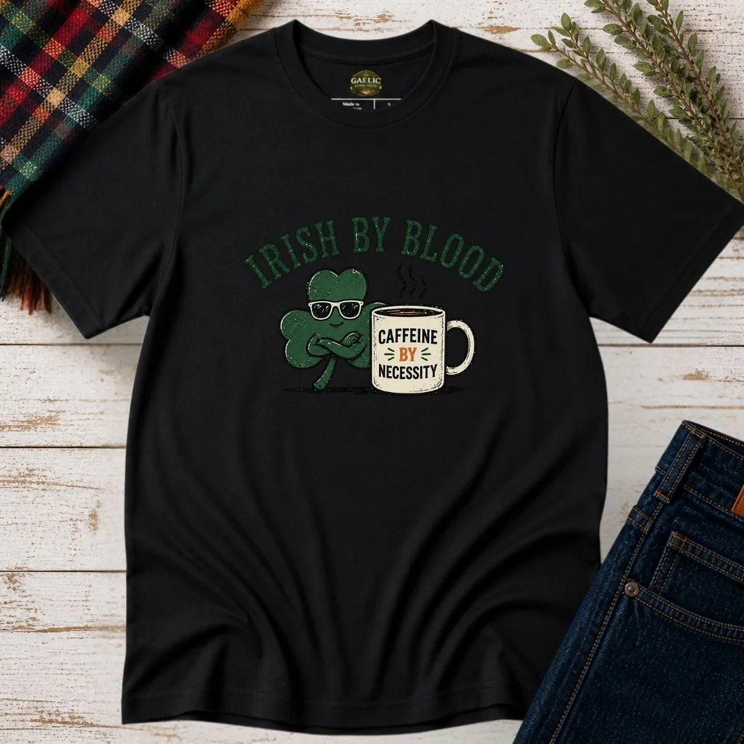 Irish By Blood Caffeine By Necessity T-Shirt – product view