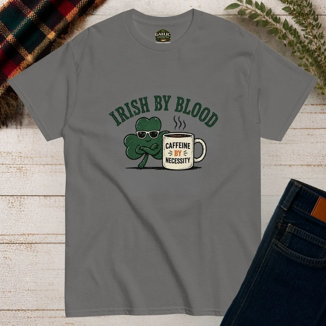 Irish By Blood Caffeine By Necessity T-Shirt - Image 11