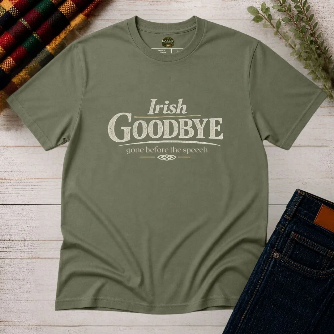 Irish Goodbye T-Shirt – Gone Before The Speech Tee