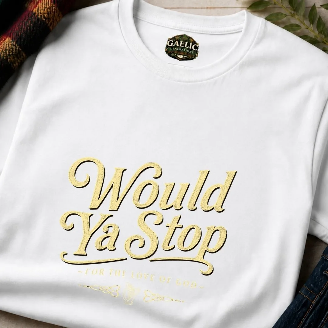Would Ya Stop Irish Humour T-Shirt - Image 2