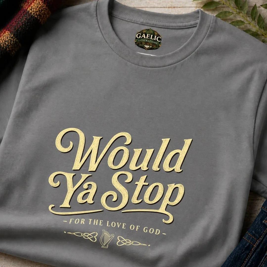 Would Ya Stop Irish Humour T-Shirt - Image 5