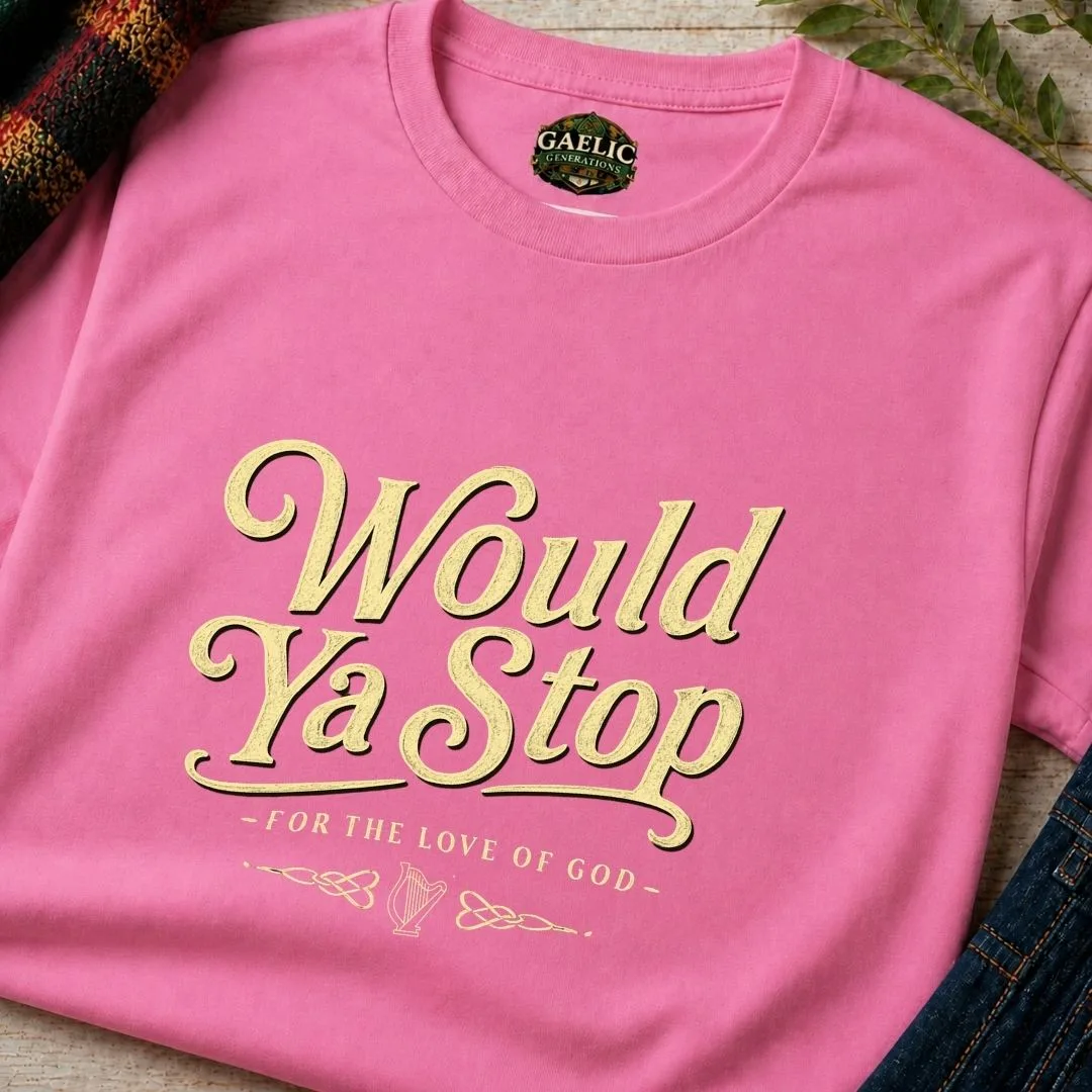 Would Ya Stop Irish Humour T-Shirt - Image 8