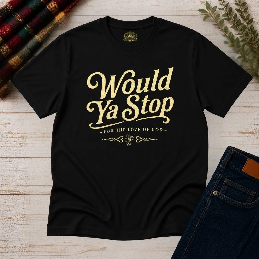 Would Ya Stop Irish Humour T-Shirt - Image 10