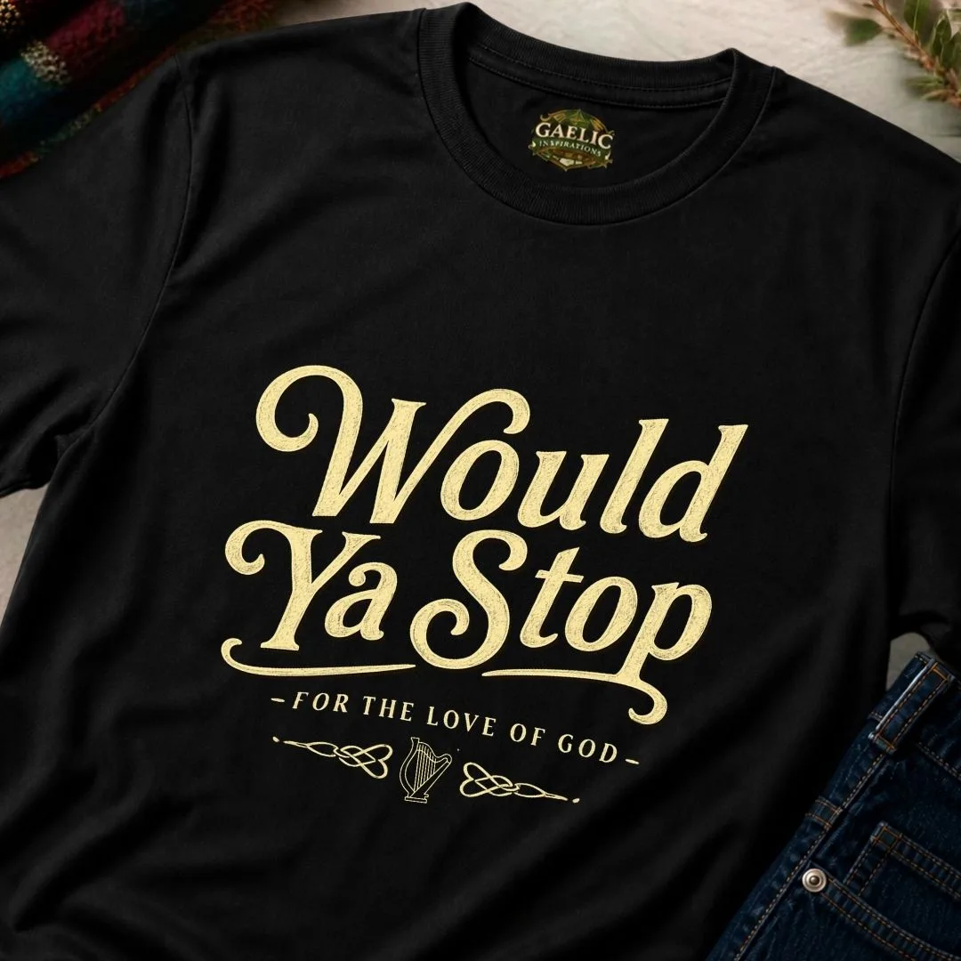 Would Ya Stop Irish Humour T-Shirt - Image 11