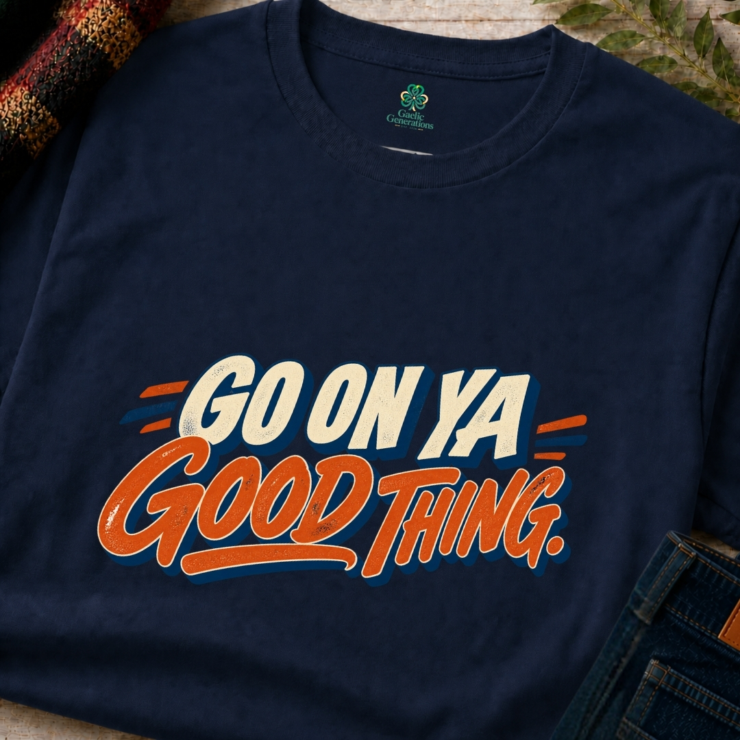 Navy blue Go On Ya Good Thing T-shirt with bold vintage orange and cream Irish saying graphic, shown in close-up