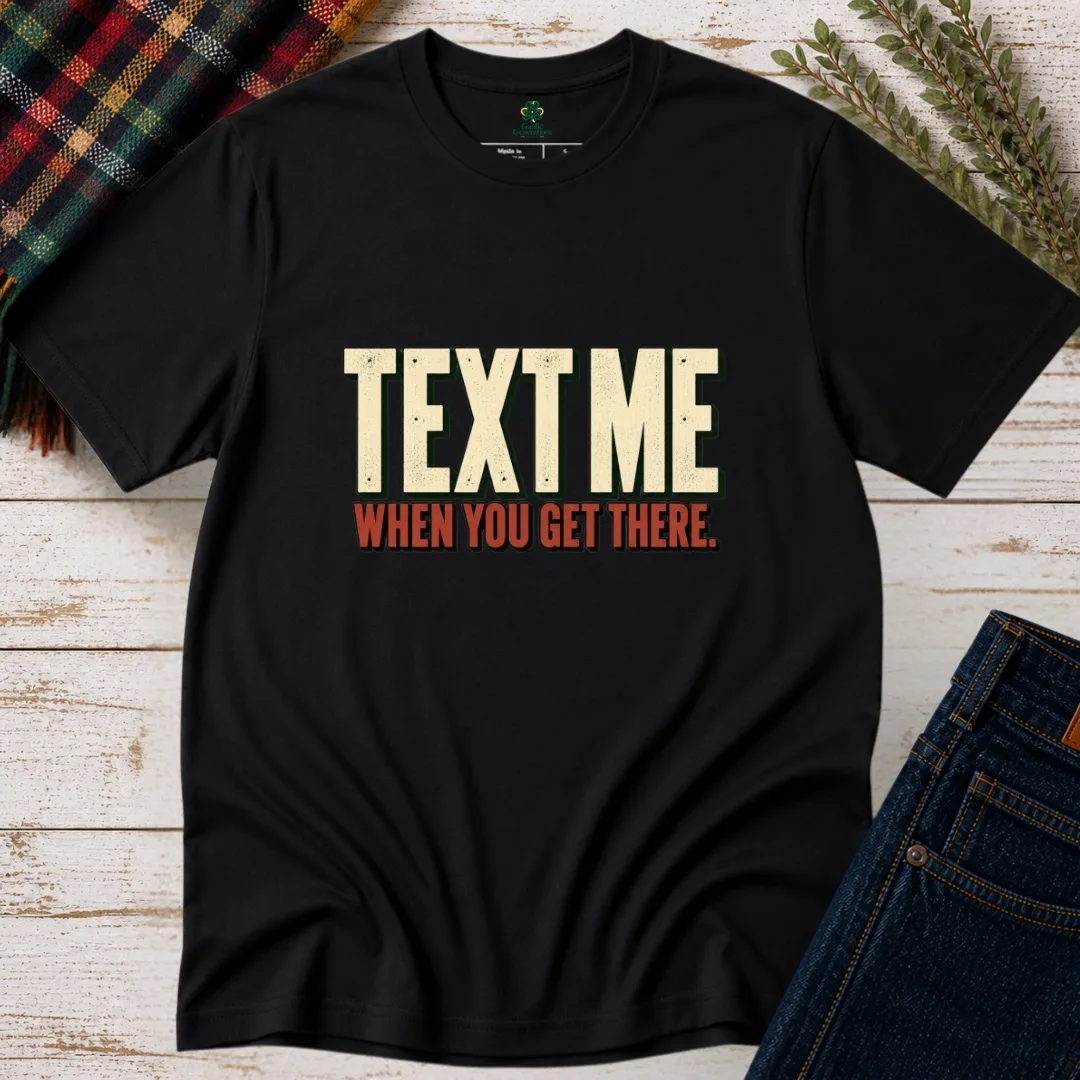 Black Text Me When You Get There T-shirt with cream and rust vintage typography