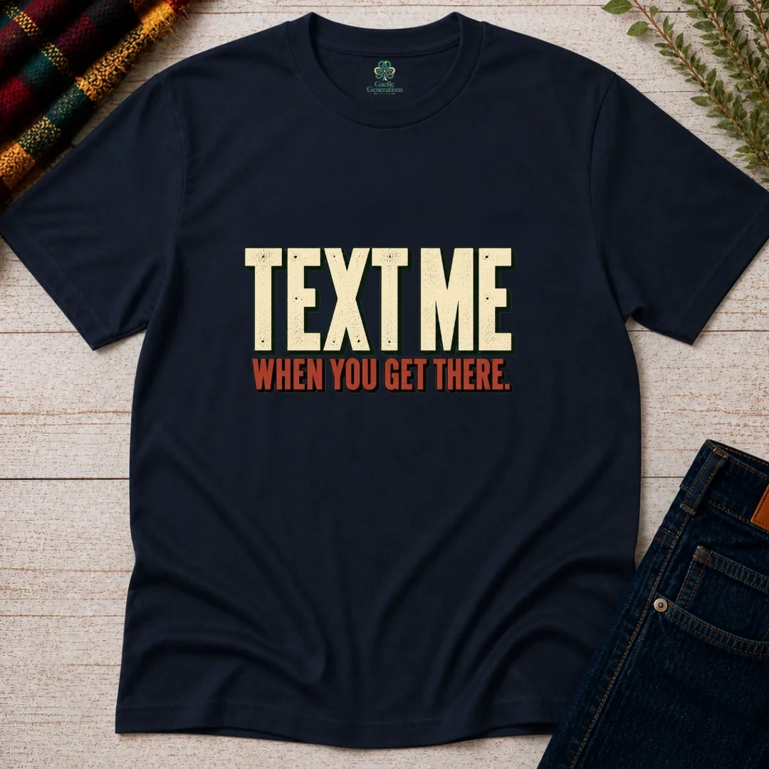 Navy Text Me When You Get There Irish saying T-shirt with bold vintage typography